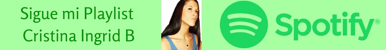 Sigue mi Playlist en Spotify Cristina ingrid B